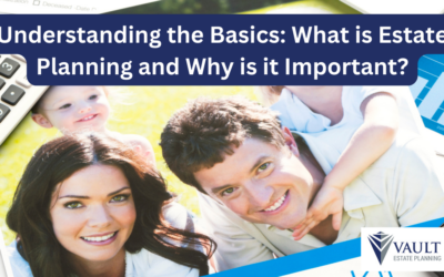 Understanding the Basics: What is Estate Planning and Why is it Important?