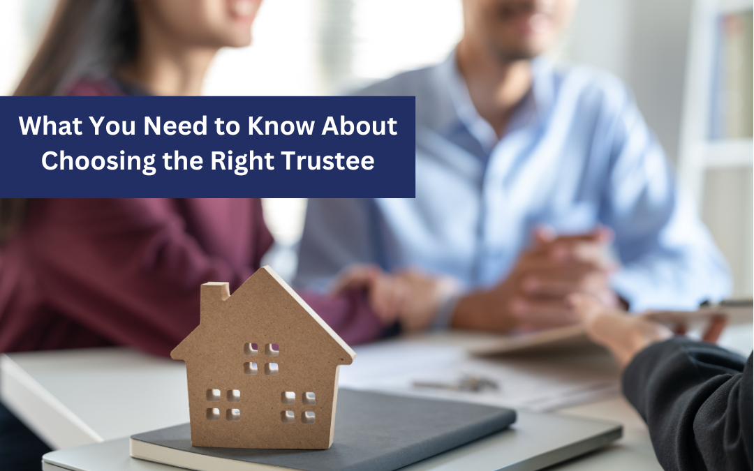 What You Need to Know About Choosing the Right Trustee